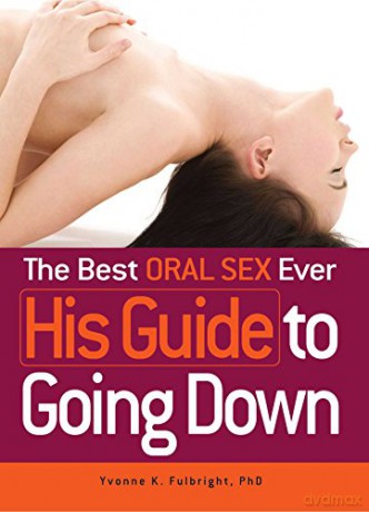 The Best Oral Sex Ever - His Guide to Going Down - Yvonne K. Fulbright [KSIĄŻKA]