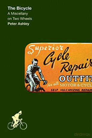 The Bicycle: A Miscellany on Two Wheels - Peter Ashley [KSIĄŻKA]