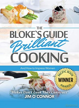 The Bloke's Guide to Brilliant Cooking and How to Impress Women - Jim O'Connor [KSIĄŻKA]