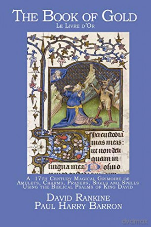 The Book of Gold: A 17th Century Magical Grimoire of Amulets, Charms, Prayers, Sigils and Spells Using the Biblical Psalms of King David - David Rankine [KSIĄŻKA]