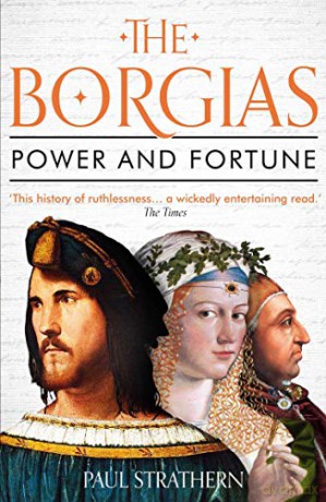 The Borgias: Power and Fortune - Paul Strathern [KSIĄŻKA]