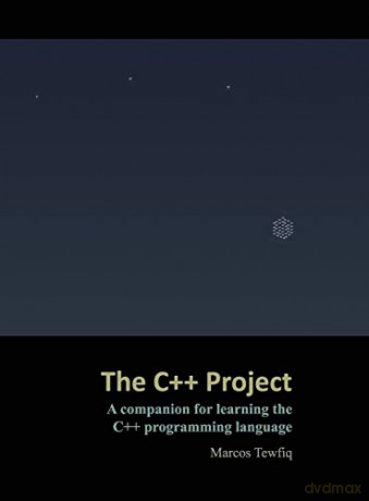 The C++ Project: A companion for learning the C++ programming language - Marcos Tewfiq [KSIĄŻKA]