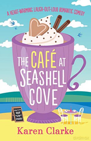 The Cafe at Seashell Cove: A heartwarming laugh out loud romantic comedy - Karen Clarke [KSIĄŻKA]