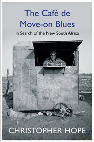 The Cafe de Move-on Blues: In Search of the New South Africa - Christopher Hope [KSIĄŻKA]