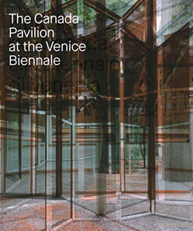 The Canada Pavilion at the Venice Biennale - Rejean Legault [KSIĄŻKA]