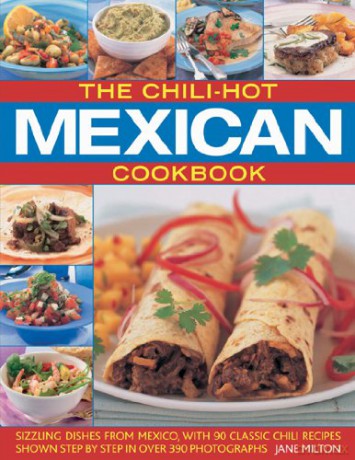 The Chili-hot Mexican Cookbook: Sizzling Dishes from Mexico, with 90 Classic Chili Recipes - Jane Milton [KSIĄŻKA]