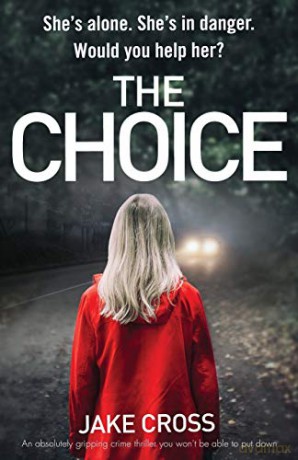 The Choice: An absolutely gripping crime thriller you won't be able to put down - Jake Cross [KSIĄŻKA]