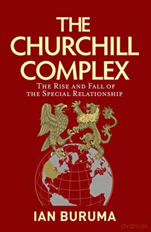 The Churchill Complex: The Rise and Fall of the Special Relationship - Ian Buruma [KSIĄŻKA]