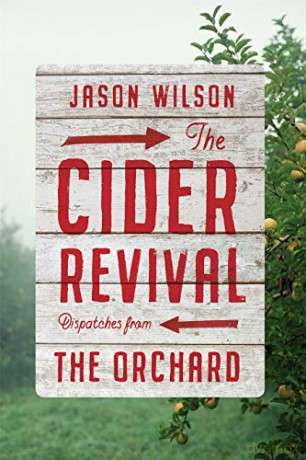 The Cider Revival: Dispatches from the Orchard - Jason Wilson [KSIĄŻKA]