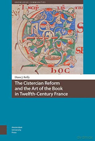 The Cistercian Reform and the Art of the Book in Twelfth-Century France (Knowledge Communities) - Diane Reilly [KSIĄŻKA]