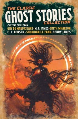 The Classic Ghost Stories Collection: Chilling Tales from Guy de Maupassant, M. R. James, Edith Wharton, E. F. Benson, Sheridan Le Fanu, Henry James - Guy de Maupassant [KSIĄŻKA]