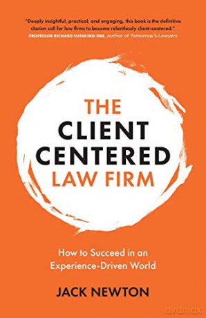 The Client-Centered Law Firm: How to Succeed in an Experience-Driven World - Jack Newton [KSIĄŻKA]
