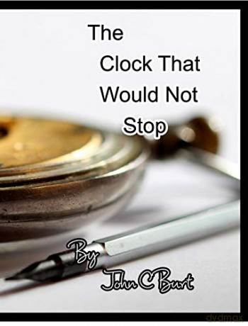The Clock That Would Not Stop. - John C Burt. [KSIĄŻKA]