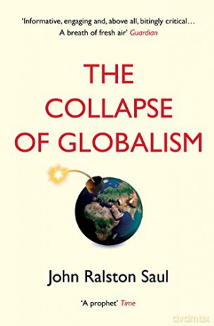 The Collapse of Globalism - John Ralston Saul [KSIĄŻKA]