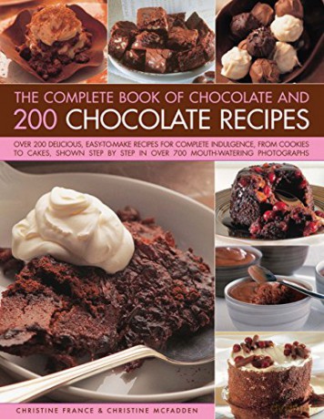 The Complete Book of Chocolate and 200 Chocolate Recipes: Over 200 Delicious, Easy-to-Make Recipes for Total Indulgence, from Cookies to Cakes, Shown Step by Step in Over 700 Mouthwatering Photographs - Christine France [KSIĄŻKA]