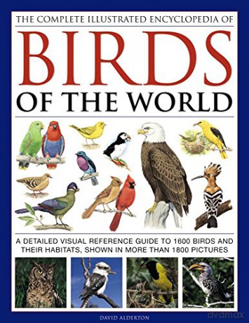 The Complete Illustrated Encyclopedia of Birds of the World: A Detailed Visual Reference Guide to 1600 Birds and Their Habitats, Shown in More Than 1800 Pictures - David Alderton [KSIĄŻKA]