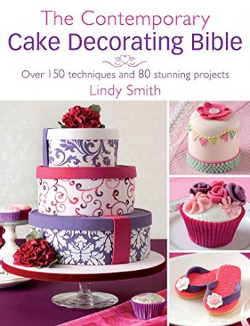 The Contemporary Cake Decorating Bible: Over 150 techniques and 80 stunning projects - Lindy Smith [KSIĄŻKA]