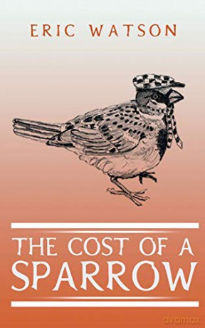 The Cost Of A Sparrow - Eric Watson [KSIĄŻKA]