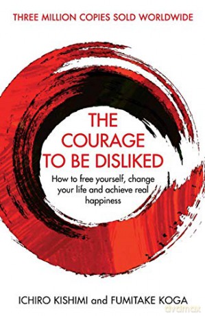 The Courage To Be Disliked: How to free yourself, change your life and achieve real happiness (Courage To series) - Ichiro Kishimi [KSIĄŻKA]