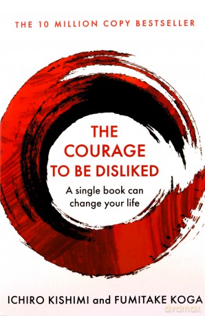 The Courage To Be Disliked: How to free yourself, change your life and achieve real happiness (Courage To series) - Ichiro Kishimi [KSIĄŻKA]