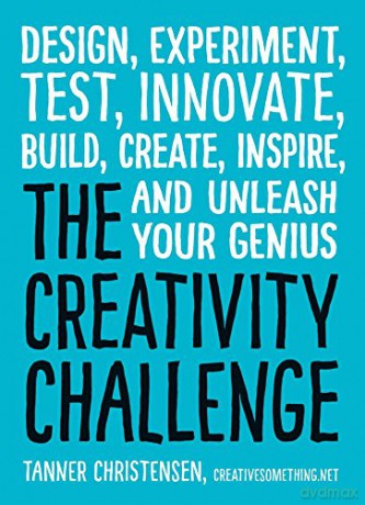 The Creativity Challenge: Design, Experiment, Test, Innovate, Build, Create, Inspire, and Unleash Your Genius - Tanner Christensen [KSIĄŻKA]