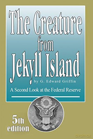 The Creature from Jekyll Island: A Second Look at the Federal Reserve - G. Edward Griffin [KSIĄŻKA]
