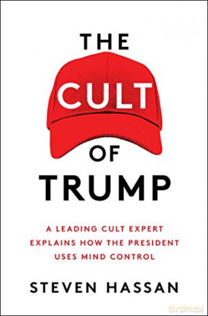 The Cult of Trump: A Leading Cult Expert Explains How the President Uses Mind Control - Steven Hassan [KSIĄŻKA]