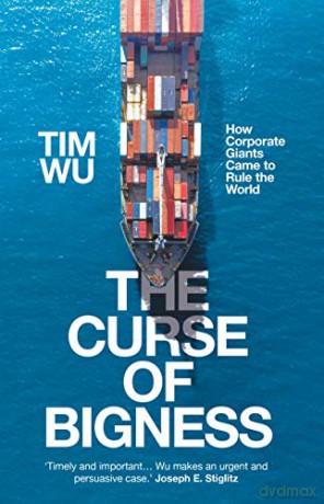 The Curse of Bigness: How Corporate Giants Came to Rule the World - Tim Wu [KSIĄŻKA]