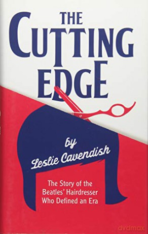The Cutting Edge: The Story of the Beatles' Hairdresser Who Defined an Era - Leslie Cavendish [KSIĄŻKA]