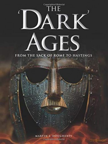 The 'Dark' Ages: From the Sack of Rome to Hastings (Histories) - Martin J Dougherty [KSIĄŻKA]