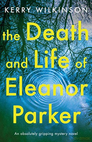The Death and Life of Eleanor Parker: An absolutely gripping mystery novel - Kerry Wilkinson [KSIĄŻKA]