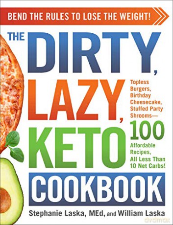 The DIRTY, LAZY, KETO Cookbook: Bend the Rules to Lose the Weight! - Stephanie Laska [KSIĄŻKA]