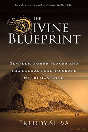 The Divine Blueprint: Temples, power places, and the global plan to shape the human soul. - Freddy Silva [KSIĄŻKA]