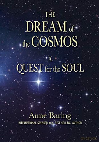 The Dream of the Cosmos: A Quest for the Soul - Anne Baring [KSIĄŻKA]