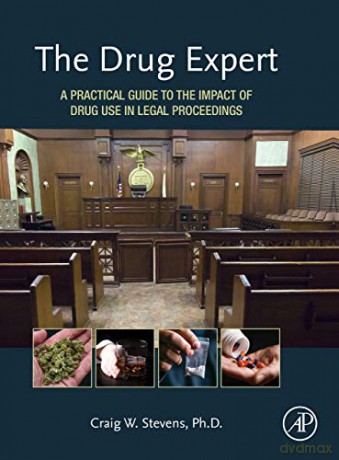 The Drug Expert: A Practical Guide to the Impact of Drug Use in Legal Proceedings - Craig Stevens PhD [KSIĄŻKA]
