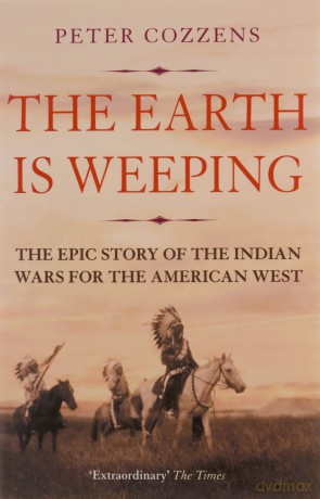 The Earth is Weeping: The Epic Story of the Indian Wars for the American West - Peter Cozzens [KSIĄŻKA]