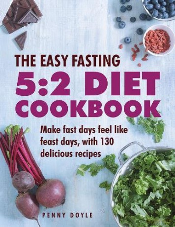 The Easy Fasting 5:2 Diet Cookbook: Make Fast Days Feel Like Feast Days, with 130 Delicious Recipes - Penny Doyle [KSIĄŻKA]