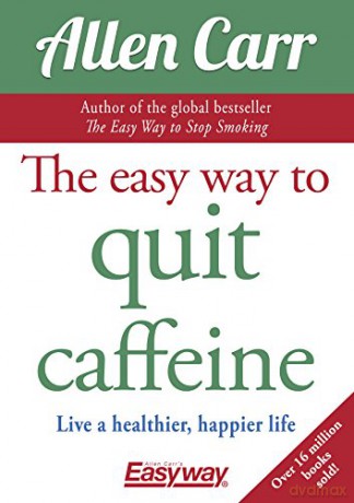 The Easy Way to Quit Caffeine: Live a healthier, happier life (Allen Carr's Easyway) - Allen Carr [KSIĄŻKA]
