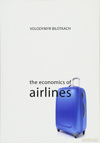 The Economics of Airlines (The Economics of Big Business) - Volodymyr Bilotkach [KSIĄŻKA]