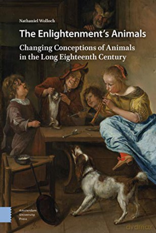 The Enlightenment's Animals: Changing Conceptions of Animals in the Long Eighteenth Century - Nathaniel Wolloch [KSIĄŻKA]