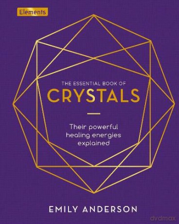 The Essential Book of Crystals: Their Powerful Healing Energies Explained (Elements) - Emily Anderson [KSIĄŻKA]