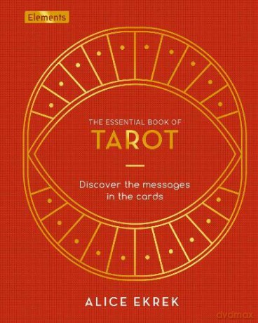 The Essential Book of Tarot: Discover the Messages in the Cards (Elements) - Alice Ekrek [KSIĄŻKA]