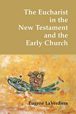 The Eucharist in the New Testament and the Early Church - Eugene LaVerdiere SSS [KSIĄŻKA]