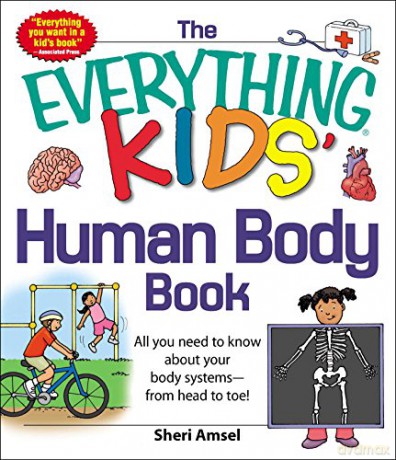 The Everything KIDS' Human Body Book: All You Need to Know About Your Body Systems - From Head to Toe! - Sheri Amsel [KSIĄŻKA]