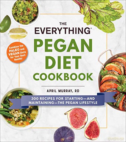The Everything Pegan Diet Cookbook: 300 Recipes for Starting-and Maintaining-the Pegan Diet - R.D. April Murray [KSIĄŻKA]