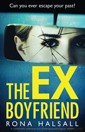 The Ex-Boyfriend: A completely addictive and shocking psychological thriller - Rona Halsall [KSIĄŻKA]