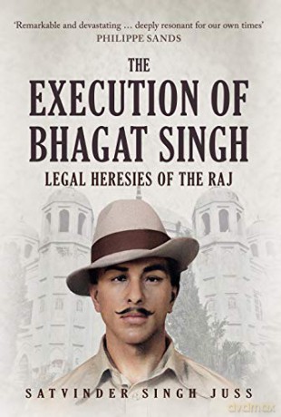 The Execution of Bhagat Singh: Legal Heresies of the Raj - Satvinder Singh Juss [KSIĄŻKA]