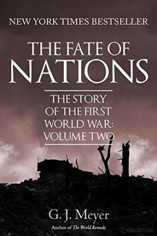 The Fate of Nations: The Story of the First World War, Volume Two - G. J. Meyer [KSIĄŻKA]