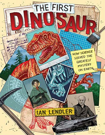 The First Dinosaur: How Science Solved the Greatest Mystery on Earth - Ian Lendler [KSIĄŻKA]