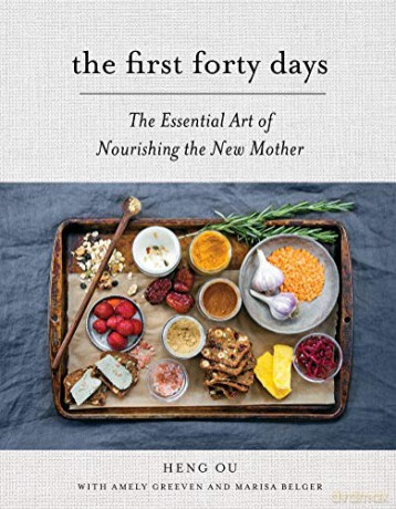 The First Forty Days: The Essential Art of Nourishing the New Mother - Heng Ou [KSIĄŻKA]